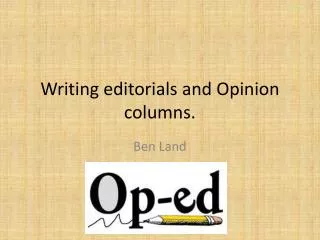 Writing editorials and Opinion columns.