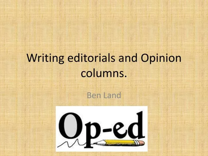writing editorials and opinion columns