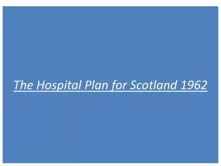 The Hospital Plan for Scotland 1962