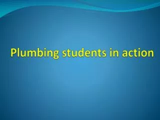 Plumbing students in action