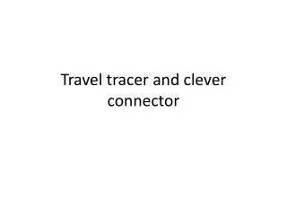 Travel tracer and clever connector