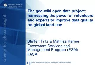 Steffen Fritz &amp; Mathias Karner Ecosystem Services and Management Program (ESM) IIASA