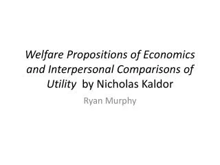 Welfare Propositions of Economics and Interpersonal Comparisons of Utility by Nicholas Kaldor