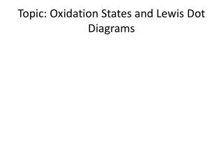 Topic: Oxidation States and Lewis Dot Diagrams