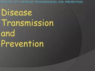Biology 40.3 Disease Transmission and prevention