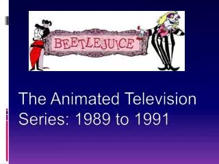 The Animated Television Series: 1989 to 1991