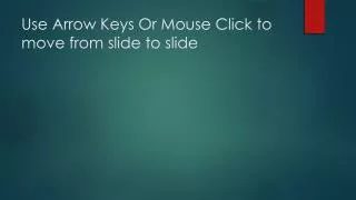 Use Arrow Keys Or Mouse Click to move from slide to slide