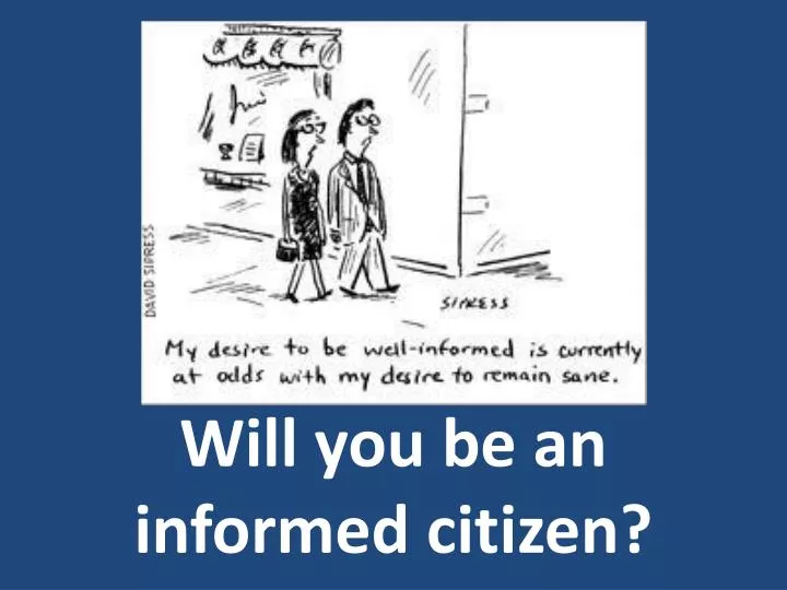 will you be an informed citizen