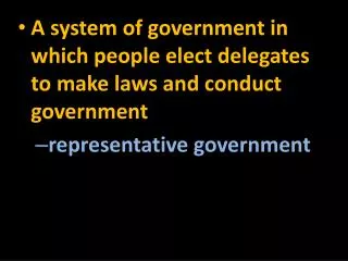 A system of government in which people elect delegates to make laws and conduct government