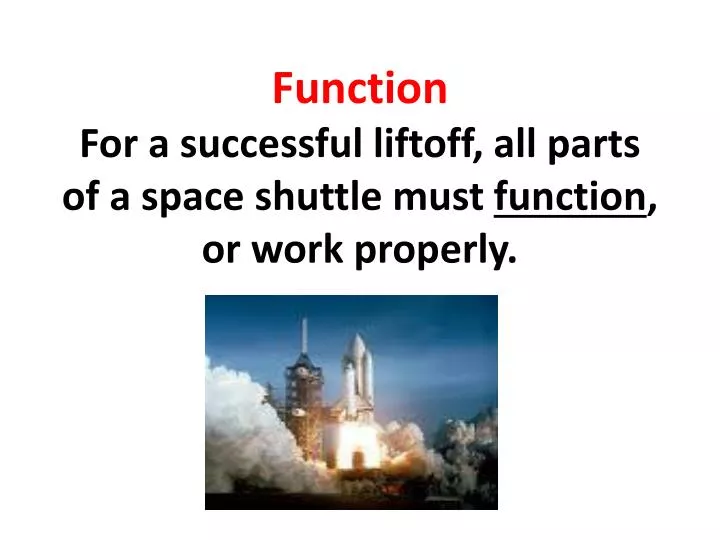 function for a successful liftoff all parts of a space shuttle must function or work properly