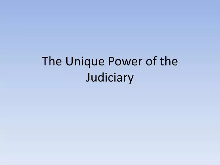 the unique power of the judiciary