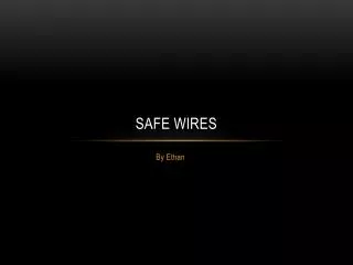 Safe wires