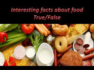 Interesting facts about food True / False