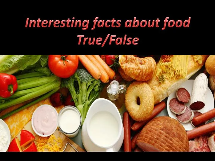 interesting facts about food true false