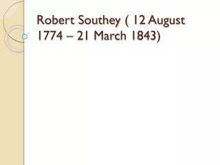 Robert Southey ( 12 August 1774 – 21 March 1843)