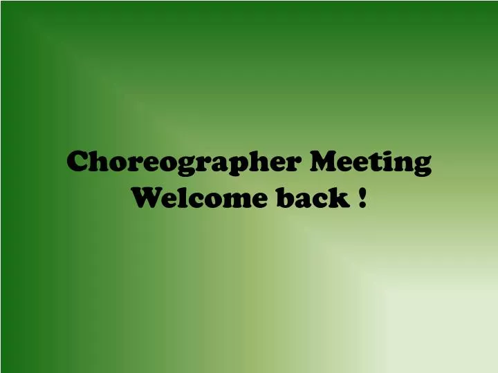 choreographer meeting welcome back