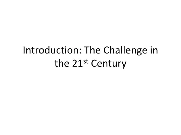 introduction the challenge in the 21 st century