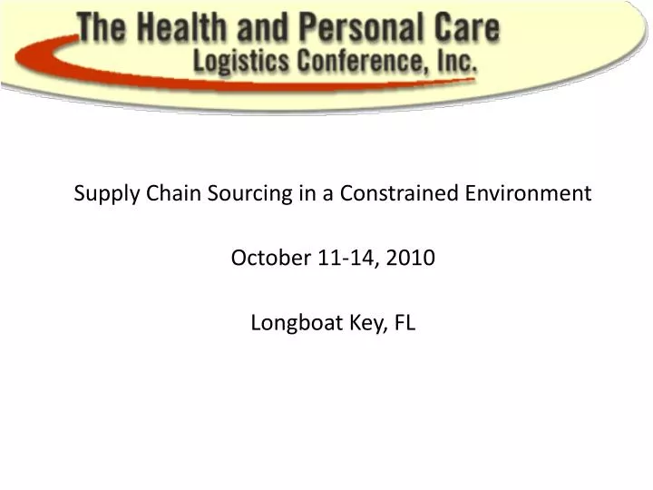 supply chain sourcing in a constrained environment october 11 14 2010 longboat key fl
