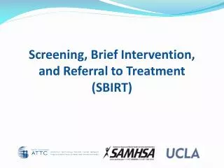 Screening, Brief Intervention, and Referral to Treatment (SBIRT )