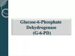Glucose-6-Phosphate Dehydrogenase (G-6-PD)
