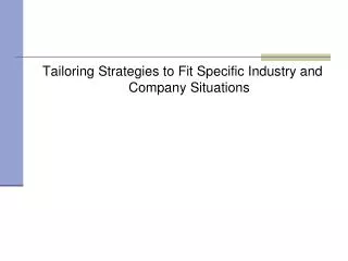 Tailoring Strategies to Fit Specific Industry and Company Situations