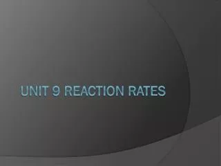 Unit 9 Reaction Rates