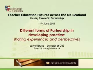 Teacher Education Futures across the UK Scotland Moving forward in Partnership 14 th June 2011