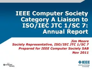 IEEE Computer Society Category A Liaison to ISO/IEC JTC 1/SC 7: Annual Report