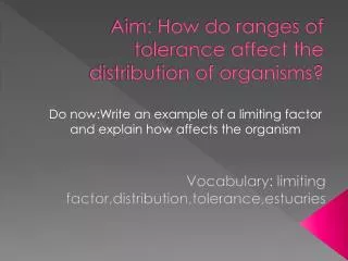 Aim: How do ranges of tolerance affect the distribution of organisms?