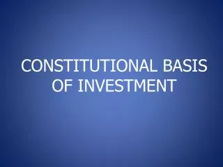 CONSTITUTIONAL BASIS OF INVESTMENT
