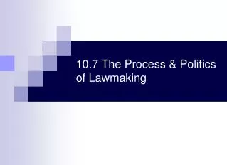 10.7 The Process &amp; Politics of Lawmaking