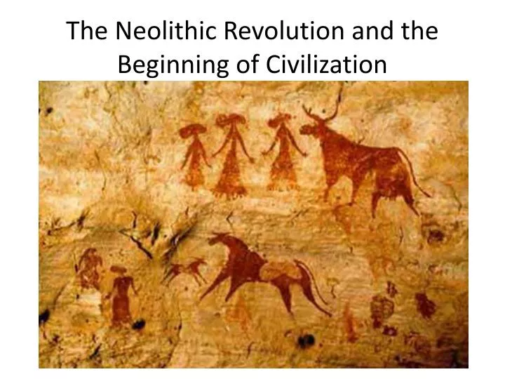 the neolithic revolution and the beginning of civilization