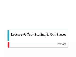 Lecture 9: Test Scoring &amp; Cut Scores
