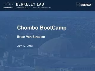 Chombo BootCamp Brian Van Straalen July 17, 2013