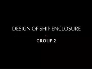 DESIGN OF SHIP ENCLOSURE