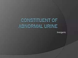 Constituent of abnormal urine