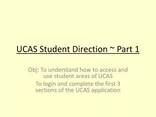 UCAS Student Directio n ~ Part 1