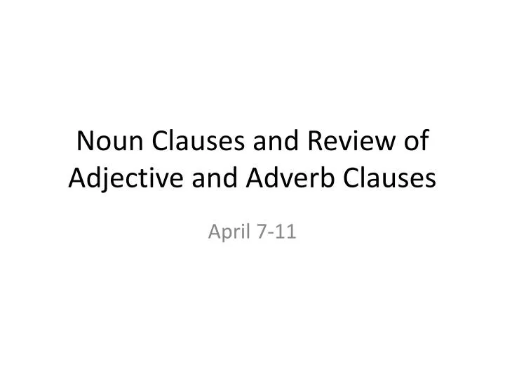 noun clauses and review of adjective and adverb clauses