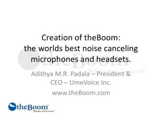 Creation of theBoom : the worlds best noise canceling microphones and headsets.