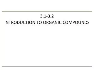 3.1-3.2 INTRODUCTION TO ORGANIC COMPOUNDS
