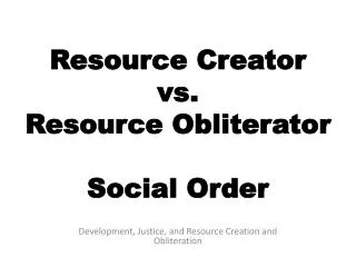 Resource Creator vs. Resource Obliterator Social Order