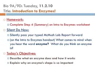 Homework: Complete Step 4 (Summary) on Intro to Enzymes worksheet Silent Do Now:
