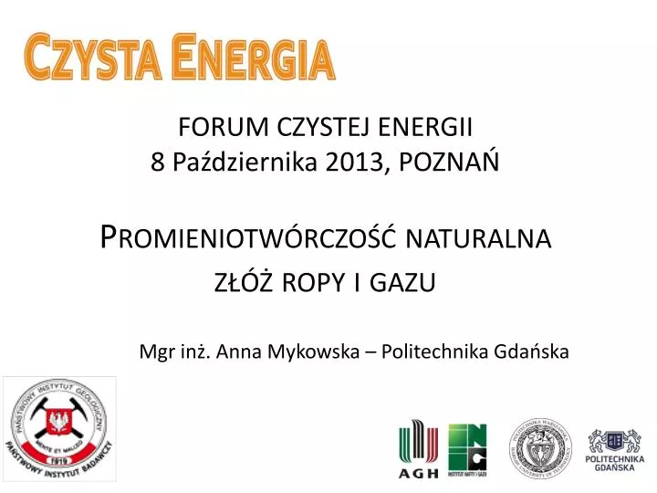 forum czystej energii 8 pa dziernika 2013 pozna promieniotw rczo naturalna z ropy i gazu