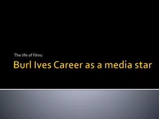 Burl Ives Career as a media star
