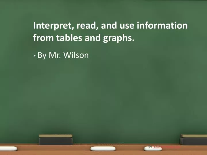 interpret read and use information from tables and graphs