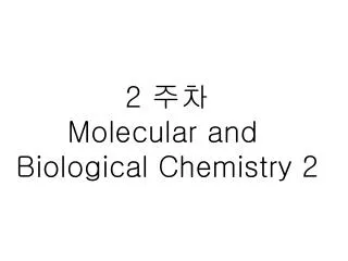 2 ?? Molecular and Biological Chemistry 2