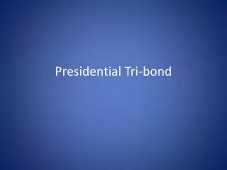 Presidential Tri-bond