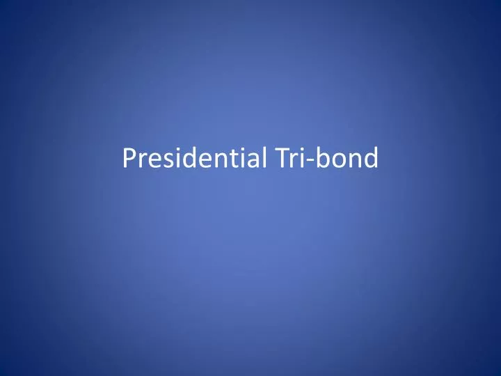 presidential tri bond