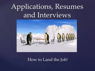 Applications, Resumes and Interviews