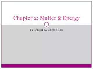 Chapter 2: Matter &amp; Energy